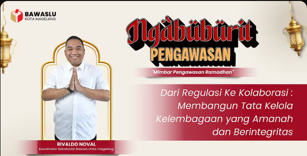 Bawaslu Kota Magelang Mengadakan Mimbar Pengawasan Ramadhan Dengan Tema "Dari Regulasi ke Kolaborasi : Membangun Tata Kelola Kelembagaan yang Amanah dan Berintegritas"