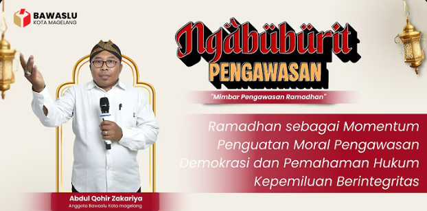 Bawaslu Kota Magelang Mengadakan Mimbar Pengawasan Ramadhan Part 6 dengan Tema Ramadhan sebagai Momentum Penguatan Moral Pengawasan Demokrasi dan Hukum Kepemiluan Berintegritas